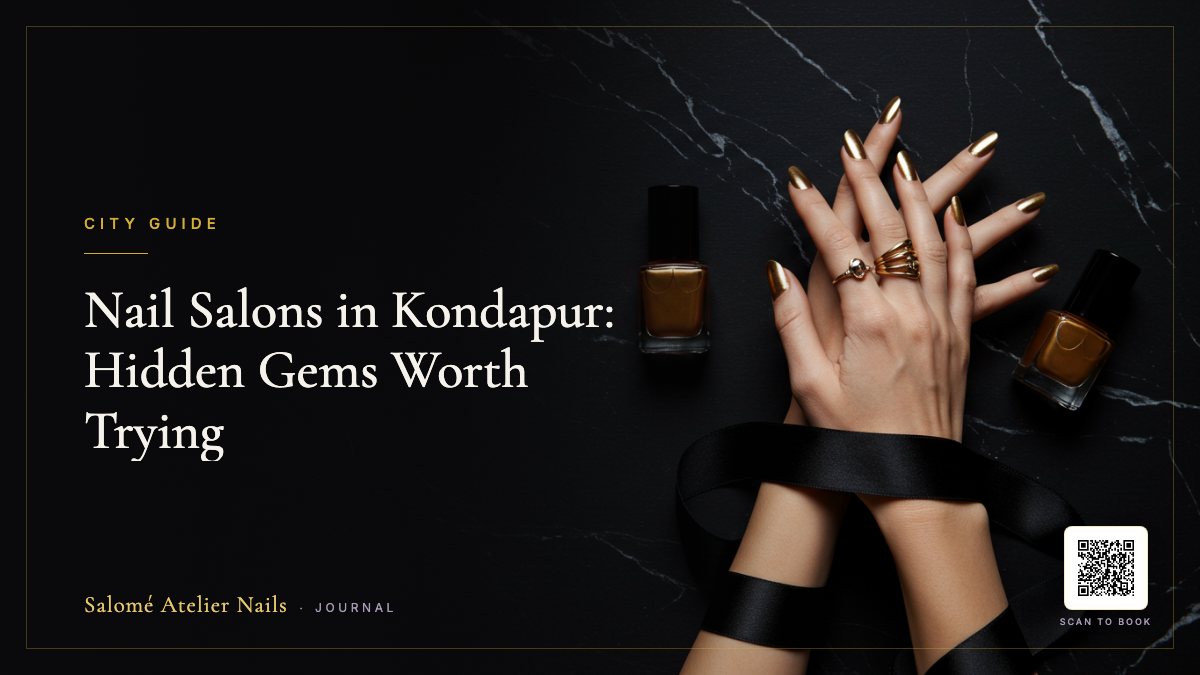 Nail Salons in Kondapur: Hidden Gems Worth Trying