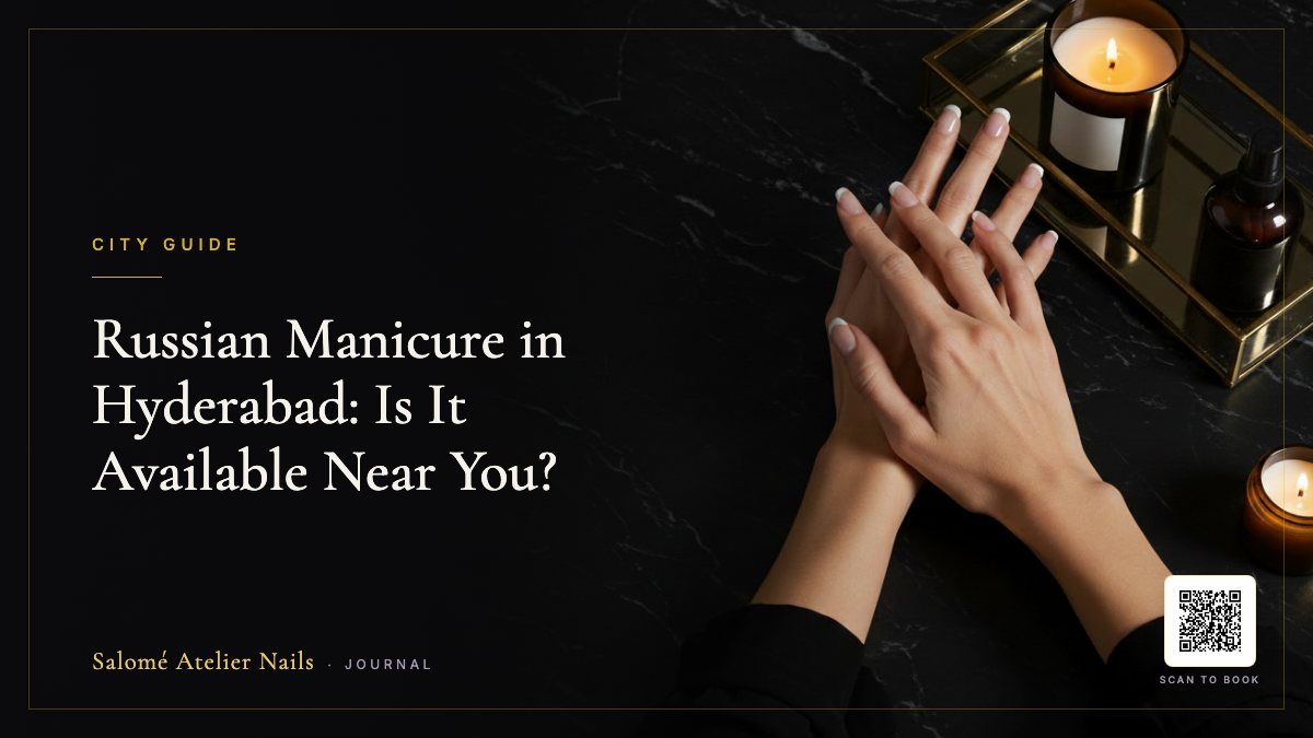 Russian Manicure in Hyderabad: Is It Available Near You?