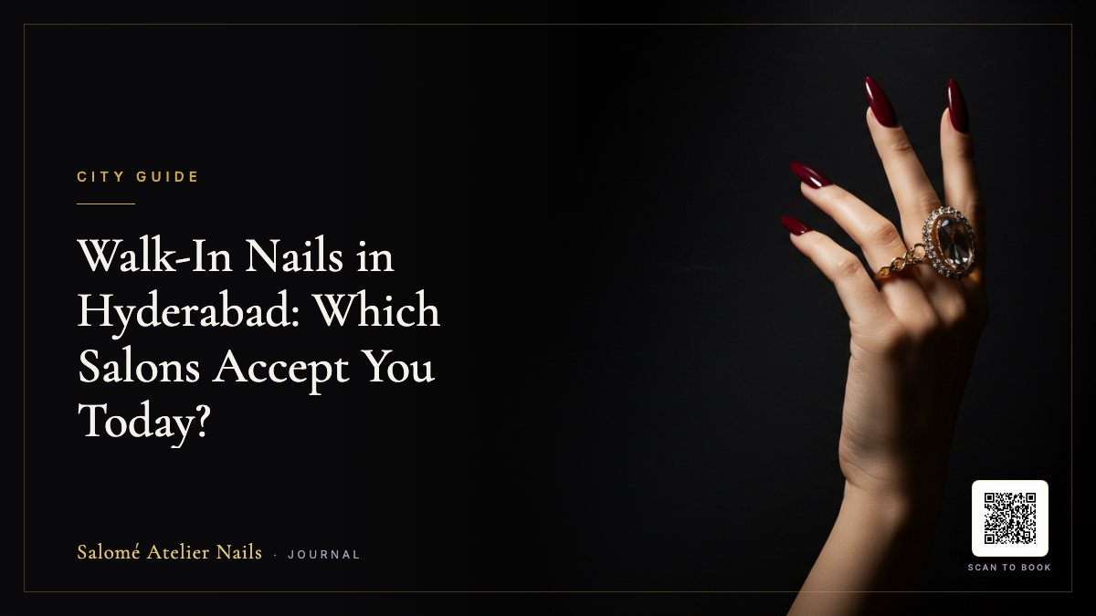 Walk-In Nails in Hyderabad: Which Salons Accept You Today?